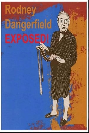 Rodney Dangerfield: Exposed! Rodney Dangerfield: Exposed!