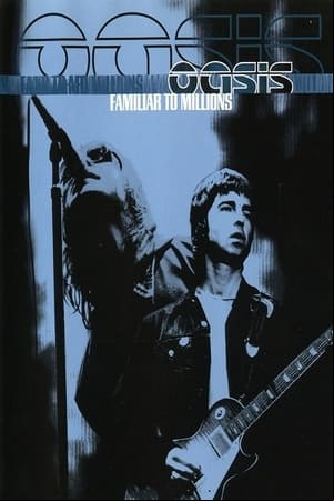 Oasis: Familiar to Millions Oasis: Familiar to Millions