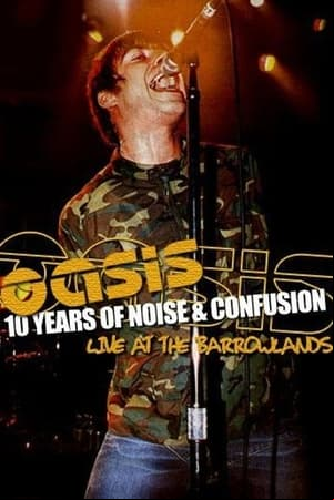 Oasis: 10 Years of Noise and Confusion Oasis: 10 Years of Noise and Confusion