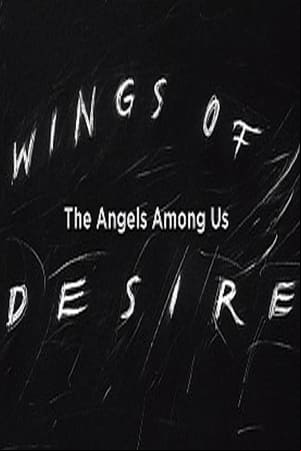 Wings of Desire: The Angels Among Us Wings of Desire: The Angels Among Us