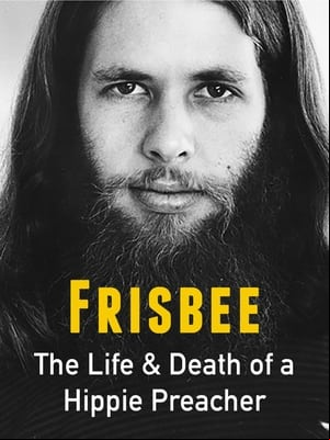 Frisbee: The Life and Death of a Hippie Preacher
