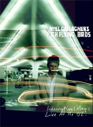 Noel Gallaghers High Flying Birds: International Magic Live At The O2 Noel Gallaghers High Flying Birds: International Magic Live At The O2