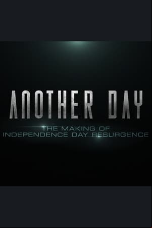 Another Day: The Making of Independence Day: Resurgence Another Day: The Making of Independence Day: Resurgence