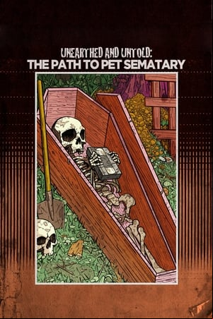 Unearthed & Untold: The Path to Pet Sematary Unearthed & Untold: The Path to Pet Sematary