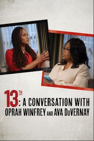 13th: A Conversation with Oprah Winfrey & Ava DuVernay 13th: A Conversation with Oprah Winfrey & Ava DuVernay