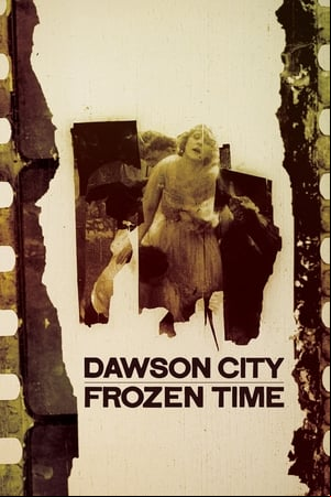 Dawson City: Frozen Time Dawson City: Frozen Time