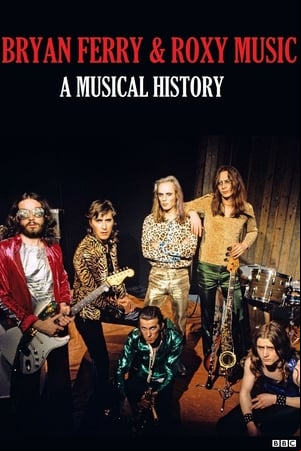 Bryan Ferry and Roxy Music: A Musical History Bryan Ferry and Roxy Music: A Musical History