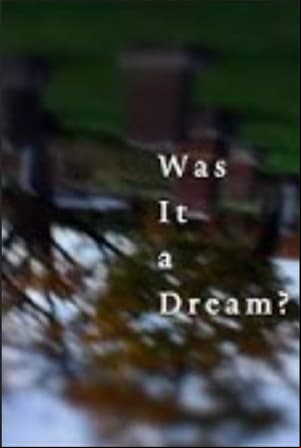 Was it a Dream Was it a Dream