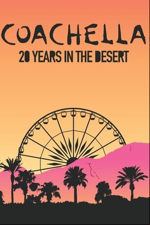 Coachella: 20 Years in the Desert Coachella: 20 Years in the Desert