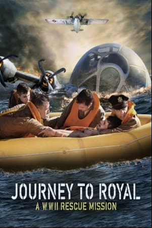 Journey to Royal: A WWII Rescue Mission Journey to Royal: A WWII Rescue Mission