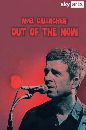 Noel Gallagher: Out Of The Now Noel Gallagher: Out Of The Now