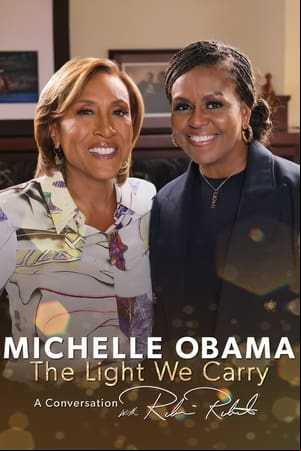 Michelle Obama: The Light We Carry, A Conversation with Robin Roberts Michelle Obama: The Light We Carry, A Conversation with Robin Roberts