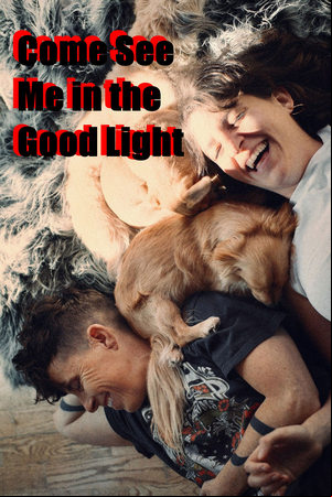 Come See Me in the Good Light Come See Me in the Good Light