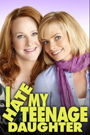 I Hate My Teenage Daughter