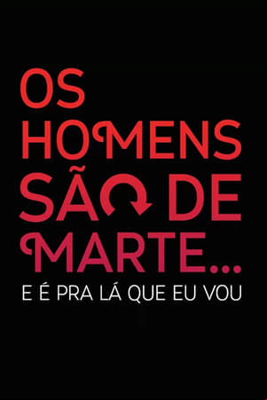 Os Homens São de Marte... E é pra Lá que Eu Vou