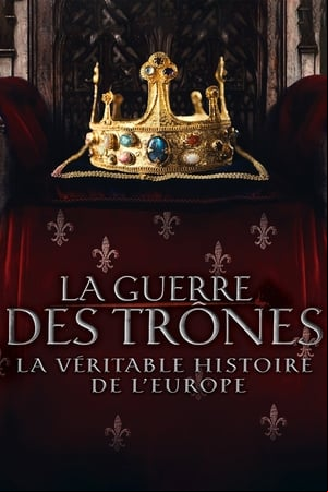 La Guerre des trônes, la véritable histoire de lEurope