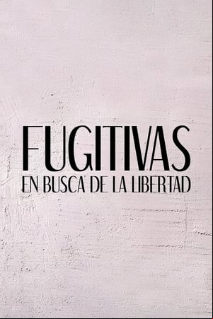 Fugitivas, en busca de la libertad