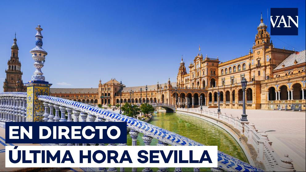 Sevilla | Últimas noticias sobre Andalucía, en directo
